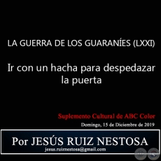 LA GUERRA DE LOS GUARANÍES (LXXI) - Ir con un hacha para despedazar la puerta  - Por JESÚS RUIZ NESTOSA - Domingo, 15 de Diciembre de 2019